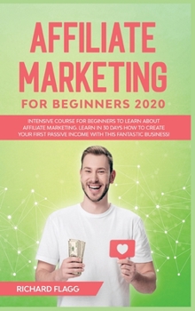 Hardcover Affiliate Marketing for Beginners 2020: Intensive Course for Beginners to Learn About Affiliate Marketing. Learn In 30 Days How to Create Your First P Book