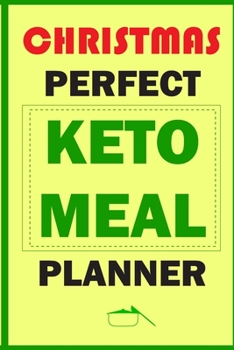 Paperback Christmas Perfect Keto Meal Planner: Track And Plan Your Meals Weekly (Christmas Food Planner - Journal - Log - Calendar): 2019 Christmas monthly meal Book