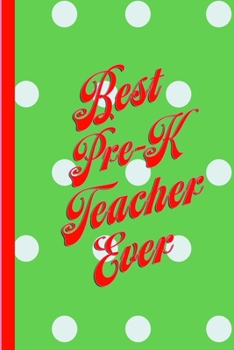 Best Pre-K Teacher Ever: Cute Christmas Gift for Your Child's Favorite Teacher: 6x9" 100 Pages