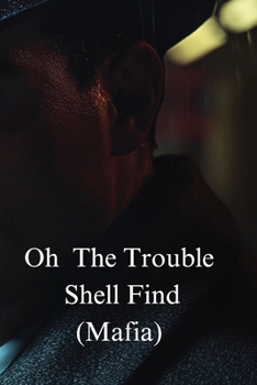 Paperback Oh The Trouble Shell Find (Mafia) Book