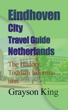 Paperback Eindhoven City Travel Guide Netherlands: The History, Tourism Information Book
