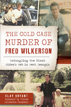 Paperback The Cold Case Murder of Fred Wilkerson: Untangling the Black Widow's Web in West Georgia Book