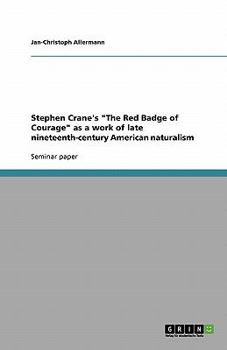 Stephen Crane's "The Red Badge of Courage" as a work of late nineteenth-century American naturalism