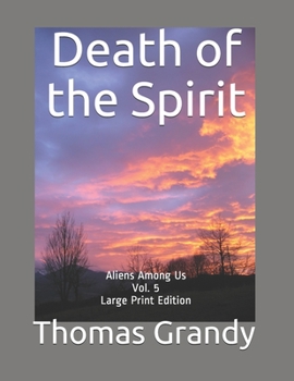 Death of the Spirit: Aliens Among Us Vol. 5 Large Print Edition - Book #5 of the Aliens Among Us 