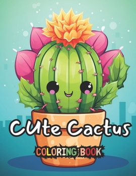 Paperback Cute Cactus Coloring Book for Kids Ages 2-6: Unique Collection Featuring 50 Cute Cactus Plants Coloring Pages Enjoyable Kawaii Cactus Coloring Book fo Book