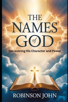 Paperback THE NAMES OF GOD: DISCOVERING HIS CHARACTER AND POWER Book