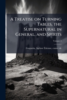 Science Vs. Modern Spiritualism V2: A Treatise On Turning Tables, The Supernatural In General, And Spirits
