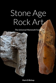 Paperback Stone Age Rock Art: The Universal Mammoth Factor Book