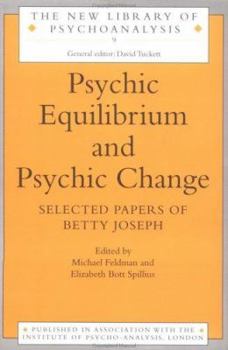 Paperback Psychic Equilibrium and Psychic Change: Selected Papers of Betty Joseph Book