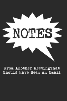 Notes from Another Meeting That Should Have Been an Email Lined Notebook