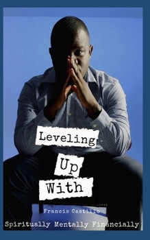Paperback Leveling Up with Francis Castillo: Spiritually. Mentally. Financially Book