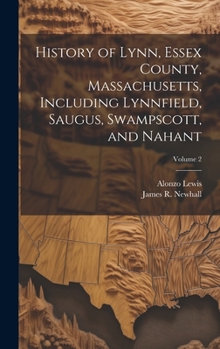 Hardcover History of Lynn, Essex County, Massachusetts, Including Lynnfield, Saugus, Swampscott, and Nahant; Volume 2 Book