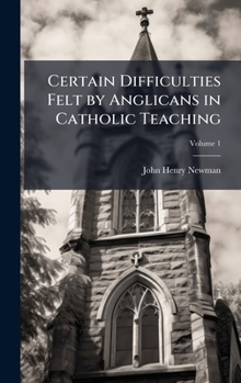 Hardcover Certain Difficulties Felt by Anglicans in Catholic Teaching Book