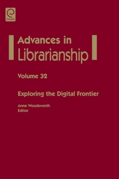 Advances in Librarianship, Volume 32: Exploring the Digital Frontier - Book #32 of the Advances in Librarianship