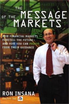 Hardcover The Message of the Markets: How Financial Markets Foretell the Future-And How You Can Profit from Their Guidance Book
