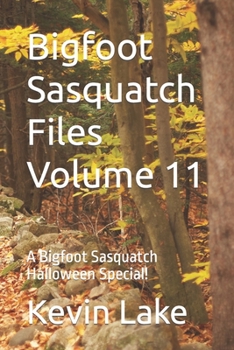 Paperback Bigfoot Sasquatch Files Volume 11: A Bigfoot Sasquatch Halloween Special! Book