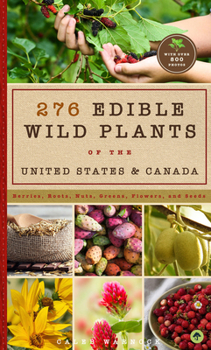 Paperback 276 Edible Wild Plants of the United States and Canada: Berries, Roots, Nuts, Greens, Flowers, and Seeds in All or the Majority of the Us and Canada Book