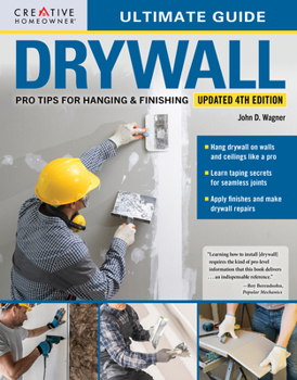 Ultimate Guide: Drywall, 4th Edition (Creative Homeowner) Install, Repair, Patch, and Finish Walls and Ceilings with Professional Results - Step-by-Step Photos and Techniques for DIY Home Renovation