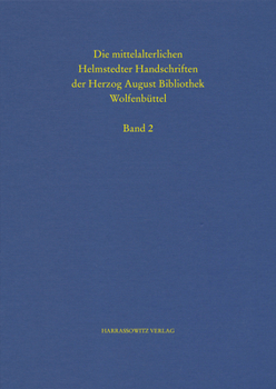 Die Mittelalterlichen Helmstedter Handschriften Der Herzog August Bibliothek Band II: Cod. Guelf. 277 Bis 370 Helmst. Mit Einem Anhang: Die Mittelalte
