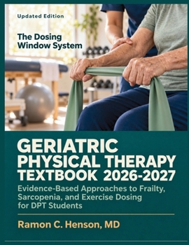 Geriatric Physical Therapy Textbook 2026-2027: Evidence-Based Approaches to Frailty, Sarcopenia, and Exercise Dosing for DPT Students