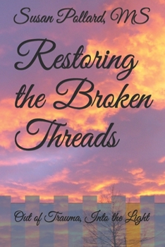 Paperback Restoring the Broken Threads: Out of Trauma, Into the Light Book