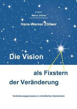 Paperback Die Vision als Fixstern der Ver?nderung: Ver?nderungsprozesse in christlichen Gemeinden [German] Book