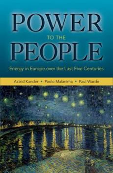 Power to the People: Energy in Europe Over the Last Five Centuries - Book  of the Princeton Economic History of the Western World