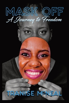 Paperback Mask Off: A Journey to Freedom: A Journey to Freedom: A Journey to Freedom: A Journey to Freedom Book