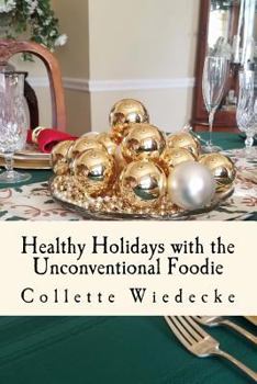Healthy Holidays: With The Unconventional Foodie