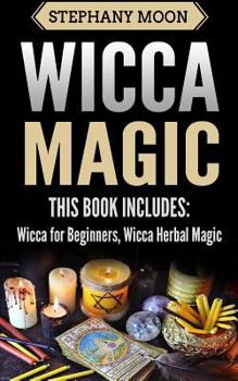 Paperback Wicca Magic: 2 Manuscripts - Wicca For Beginners, Wicca Herbal Magic Book
