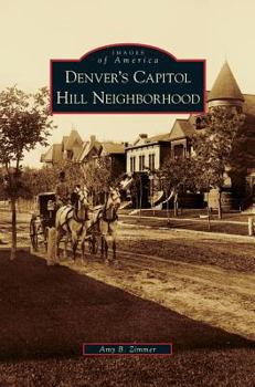 Denver's Capitol Hill Neighborhood (Images of America: Colorado) - Book  of the Images of America: Colorado