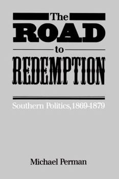 The Road to Redemption: Southern Politics, 1869-1879 (Fred W Morrison Series in Southern Studies) - Book  of the Fred W. Morrison Series in Southern Studies
