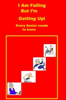 Paperback I Am Falling But I'm Getting Up!: Every Senior needs to know. Book