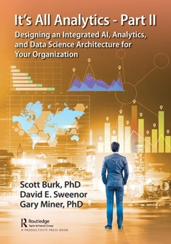 Paperback It's All Analytics - Part II: Designing an Integrated AI, Analytics, and Data Science Architecture for Your Organization Book