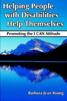 Paperback Helping People with Disabilities Help Themselves: Promoting the I CAN Attitude Book