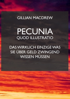Paperback Pecunia quod illustratio: Das wirklich Einzige was sie über Geld zwingend wissen müssen. [German] Book