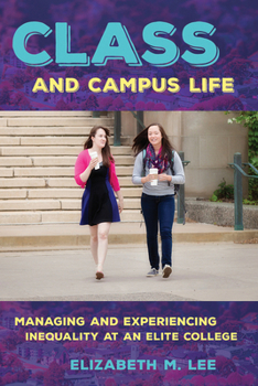Paperback Class and Campus Life: Managing and Experiencing Inequality at an Elite College Book