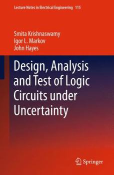 Hardcover Design, Analysis and Test of Logic Circuits Under Uncertainty Book