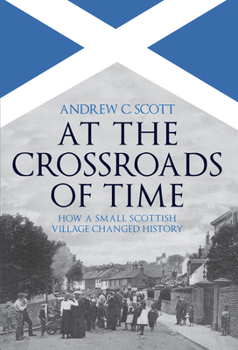 Hardcover At the Crossroads of Time: How a Small Scottish Village Changed History Book