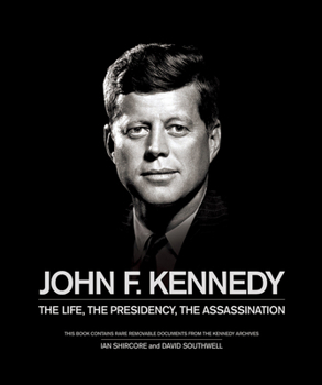 Hardcover John F. Kennedy: The Life, the Presidency, the Assassination Book