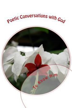 Paperback Poetic Conversations With God: To Know Him Book