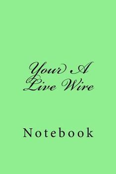 Paperback Your A Live Wire: Notebook Book