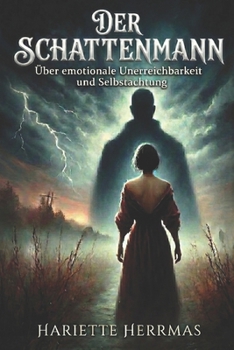 Der Schattenmann: Warum emotionale Unerreichbarkeit Frauen bindet – und wie Selbstachtung frei macht (German Edition)