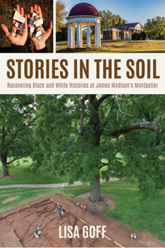 Stories in the Soil: Recovering Black and White Histories at James Madison's Montpelier