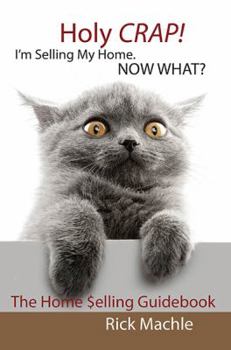 Paperback Holy Crap! I'm Selling My Home. Now What?: The Home Selling Guidebook Book
