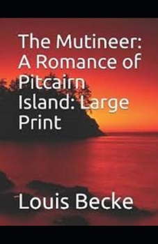 The Mutineer: A Romance of Pitcairn Island Illustrated