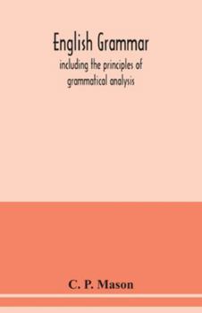 English Grammar: Including the Principles of Grammatical Analysis