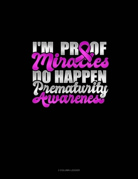 Paperback I'm Proof Miracles Do Happen Prematurity Awareness: 3 Column Ledger Book