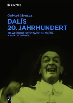 Hardcover Dalís 20. Jahrhundert: Die Westliche Kunst Zwischen Politik, Markt Und Medien [German] Book