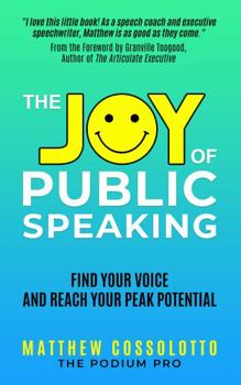 Paperback The Joy of Public Speaking: Find Your Voice and Reach Your Peak Potential Book